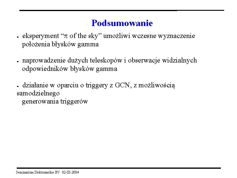 Podsumowanie ● ● eksperyment “p of the sky” umożliwi wczesne wyznaczenie położenia błysków gamma