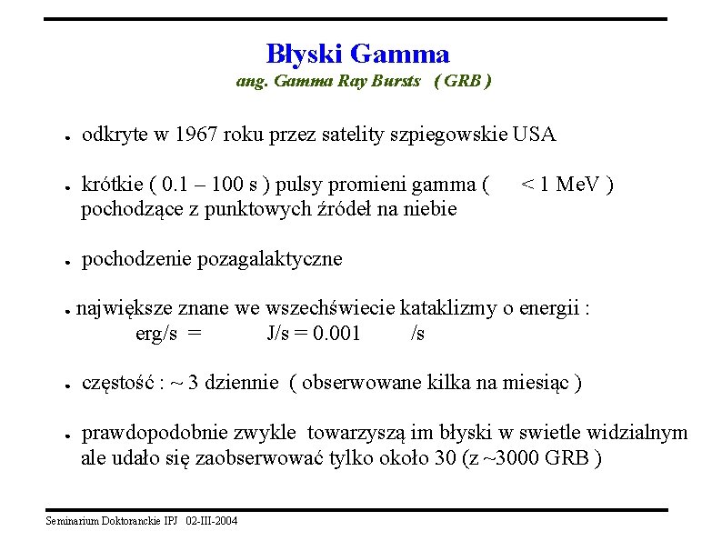 Błyski Gamma ang. Gamma Ray Bursts ( GRB ) ● ● ● odkryte w