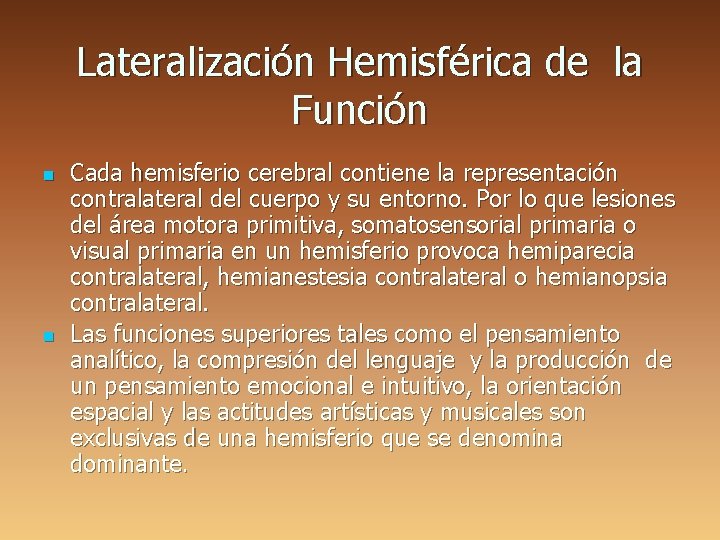 Lateralización Hemisférica de la Función n n Cada hemisferio cerebral contiene la representación contralateral
