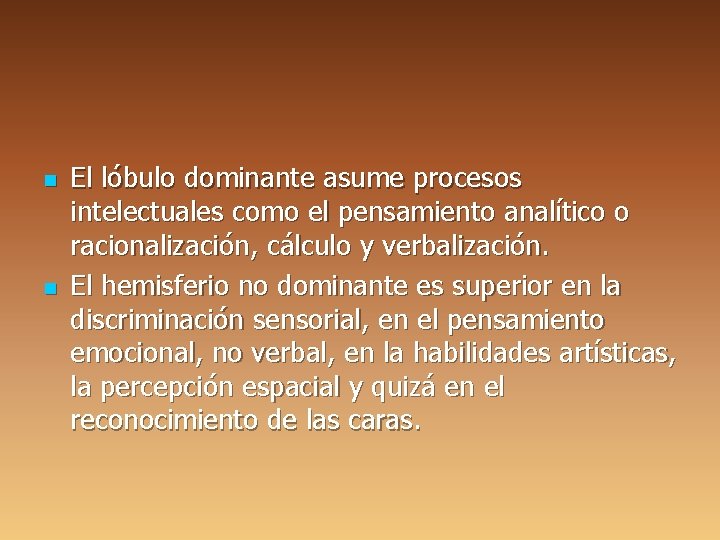 n n El lóbulo dominante asume procesos intelectuales como el pensamiento analítico o racionalización,