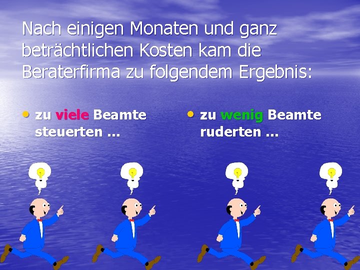 Nach einigen Monaten und ganz beträchtlichen Kosten kam die Beraterfirma zu folgendem Ergebnis: •