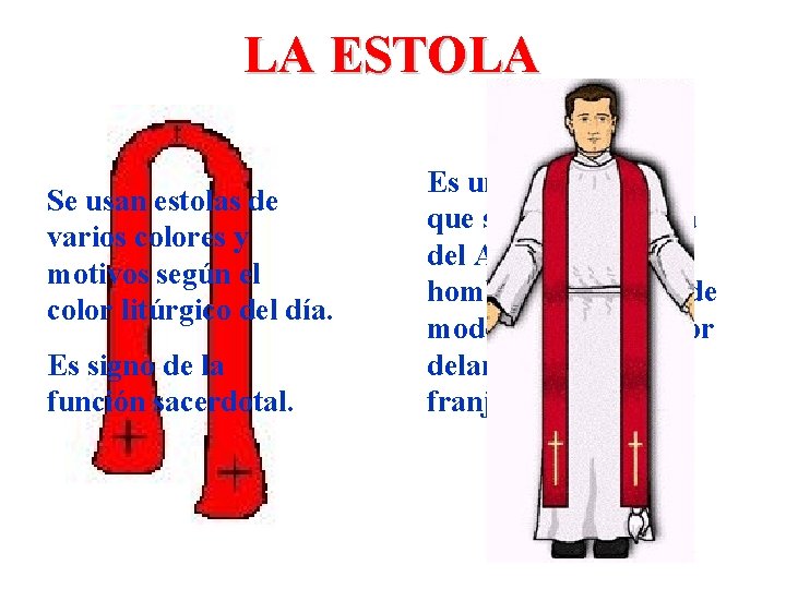 LA ESTOLA Se usan estolas de varios colores y motivos según el color litúrgico