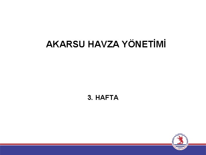 AKARSU HAVZA YÖNETİMİ 3. HAFTA 