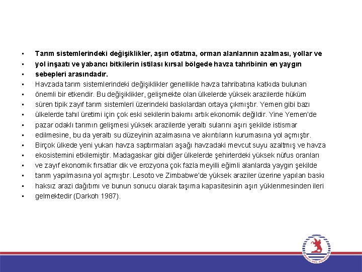  • • • • Tarım sistemlerindeki değişiklikler, aşırı otlatma, orman alanlarının azalması, yollar