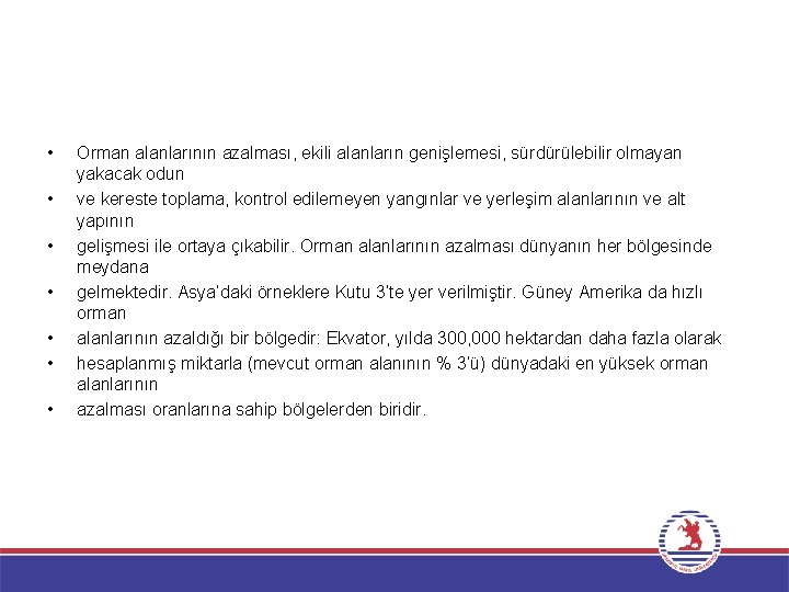  • • Orman alanlarının azalması, ekili alanların genişlemesi, sürdürülebilir olmayan yakacak odun ve