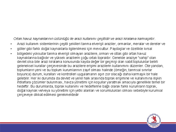 Ortak havuz kaynaklarının üstünlüğü ile arazi kullanımı çeşitlidir ve arazi kiralama karmaşıktır. • Arazi