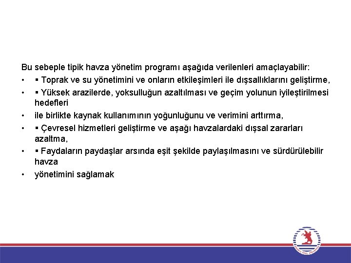 Bu sebeple tipik havza yönetim programı aşağıda verilenleri amaçlayabilir: • Toprak ve su yönetimini