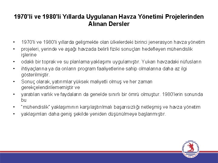 1970’li ve 1980’li Yıllarda Uygulanan Havza Yönetimi Projelerinden Alınan Dersler • • 1970’li ve