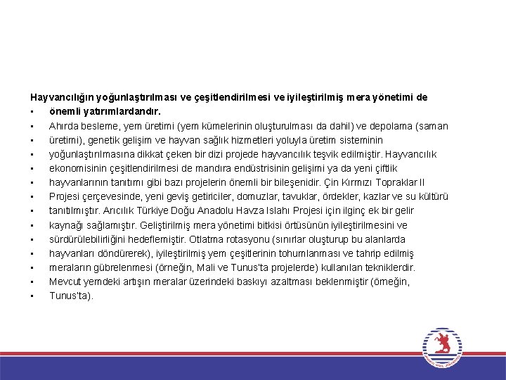 Hayvancılığın yoğunlaştırılması ve çeşitlendirilmesi ve iyileştirilmiş mera yönetimi de • önemli yatırımlardandır. • Ahırda