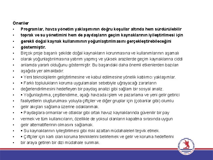 Öneriler • Programlar, havza yönetim yaklaşımının doğru koşullar altında hem sürdürülebilir • toprak ve