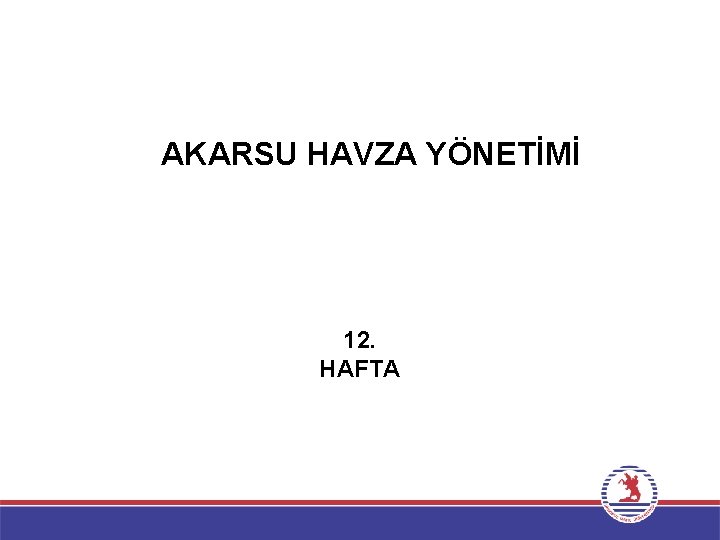 AKARSU HAVZA YÖNETİMİ 12. HAFTA 