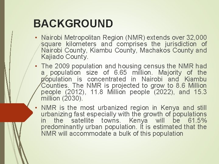 BACKGROUND • Nairobi Metropolitan Region (NMR) extends over 32, 000 square kilometers and comprises