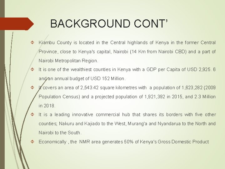 BACKGROUND CONT’ Kiambu County is located in the Central highlands of Kenya in the