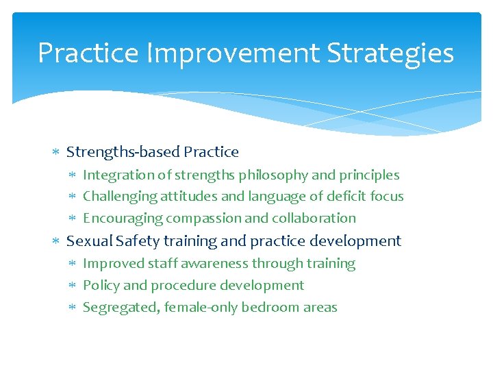 Practice Improvement Strategies Strengths-based Practice Integration of strengths philosophy and principles Challenging attitudes and