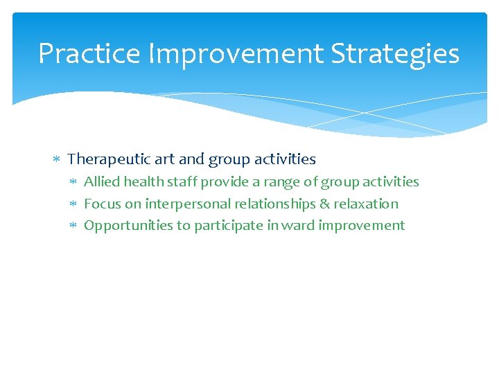 Practice Improvement Strategies Therapeutic art and group activities Allied health staff provide a range