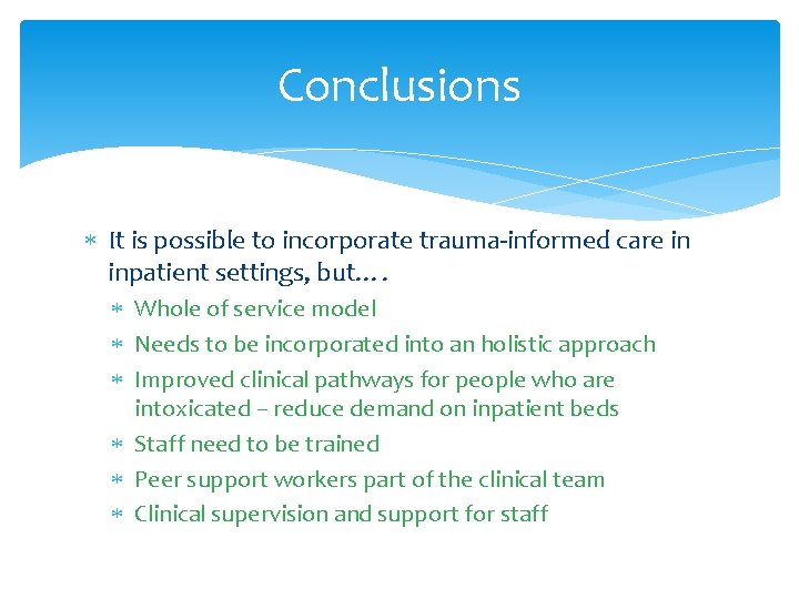 Conclusions It is possible to incorporate trauma-informed care in inpatient settings, but…. Whole of