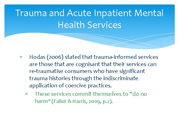 Trauma and Acute Inpatient Mental Health Services Hodas (2006) stated that trauma-informed services are