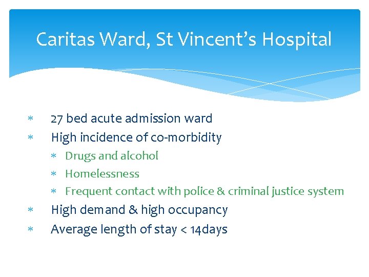 Caritas Ward, St Vincent’s Hospital 27 bed acute admission ward High incidence of co-morbidity