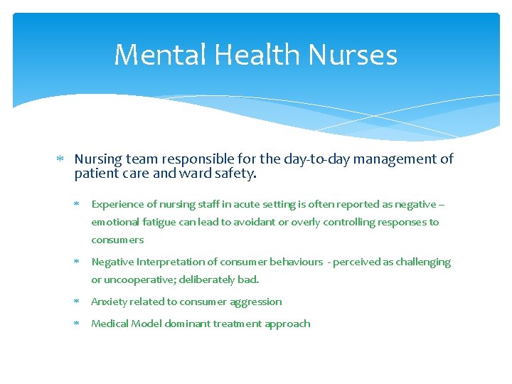 Mental Health Nurses Nursing team responsible for the day-to-day management of patient care and