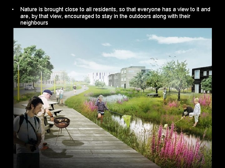  • Nature is brought close to all residents, so that everyone has a