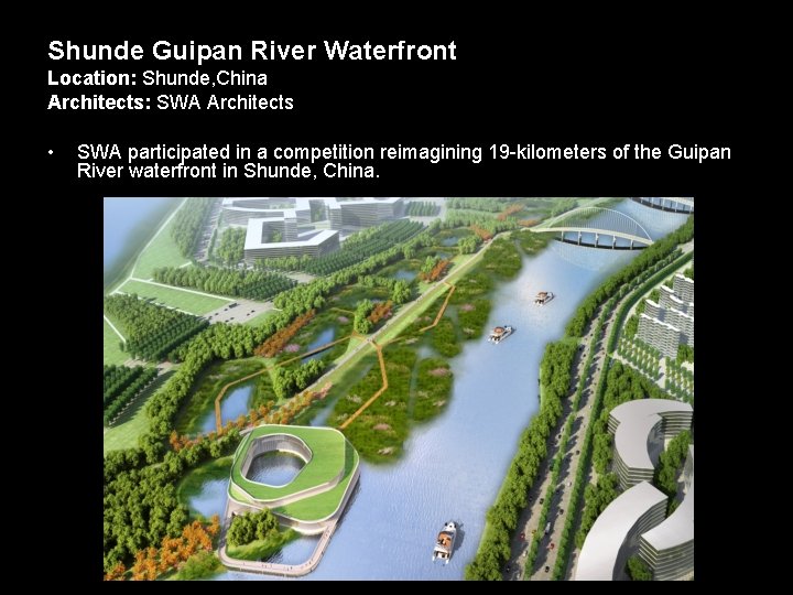 Shunde Guipan River Waterfront Location: Shunde, China Architects: SWA Architects • SWA participated in