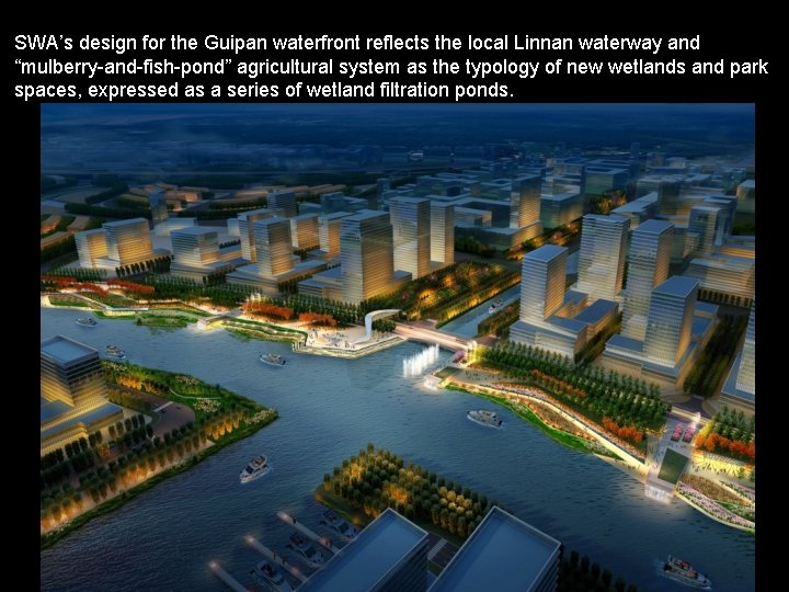 SWA’s design for the Guipan waterfront reflects the local Linnan waterway and “mulberry-and-fish-pond” agricultural