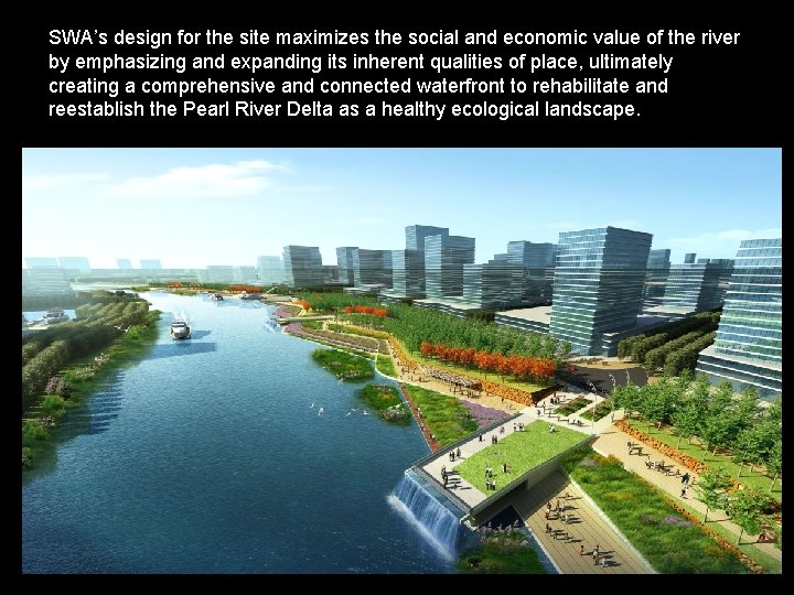 SWA’s design for the site maximizes the social and economic value of the river
