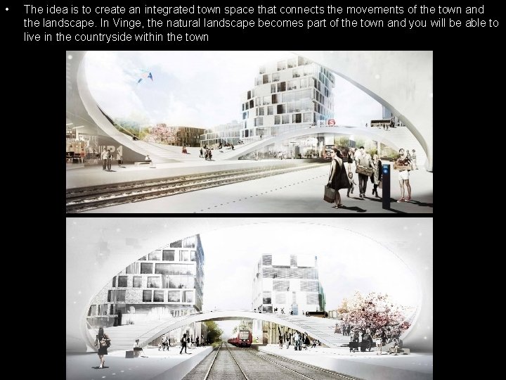  • The idea is to create an integrated town space that connects the