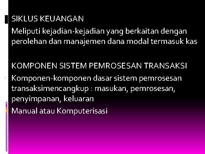 SIKLUS KEUANGAN Meliputi kejadian-kejadian yang berkaitan dengan perolehan dan manajemen dana modal termasuk kas