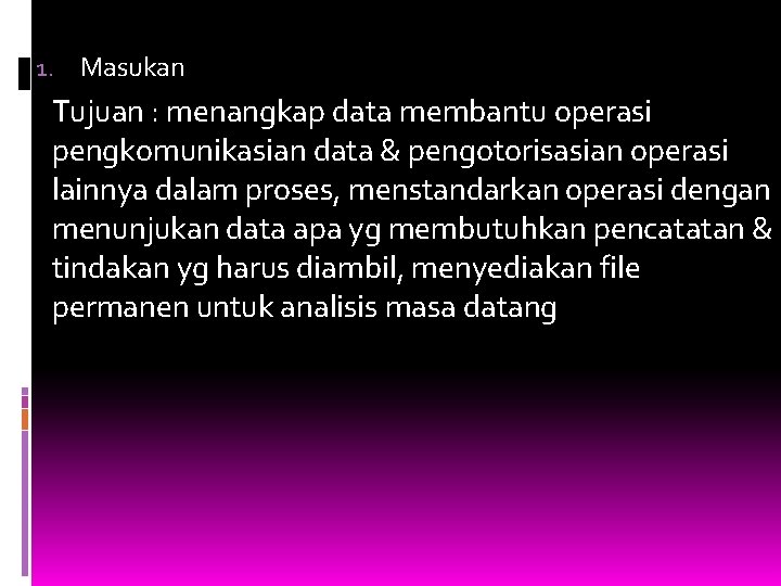 1. Masukan Tujuan : menangkap data membantu operasi pengkomunikasian data & pengotorisasian operasi lainnya