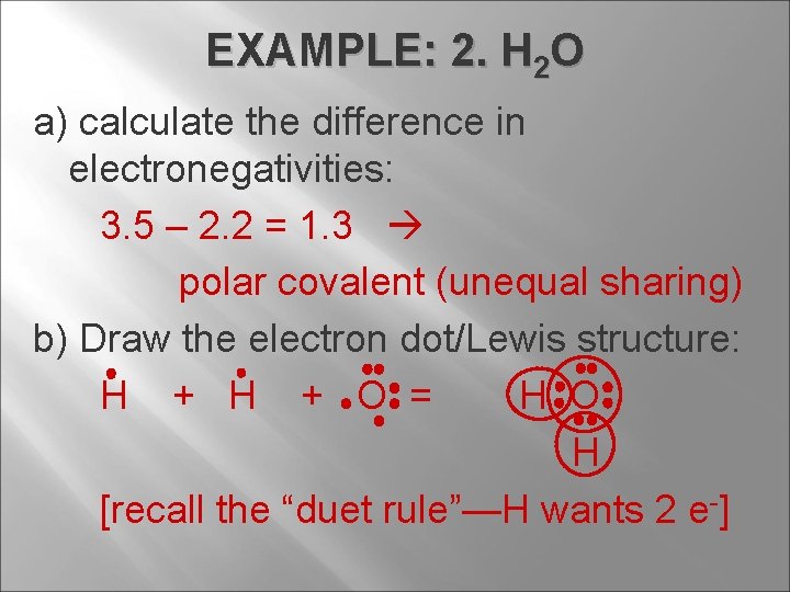 EXAMPLE: 2. H 2 O a) calculate the difference in electronegativities: 3. 5 –