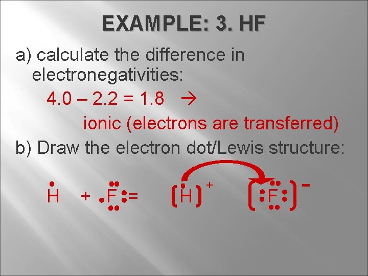EXAMPLE: 3. HF a) calculate the difference in electronegativities: 4. 0 – 2. 2