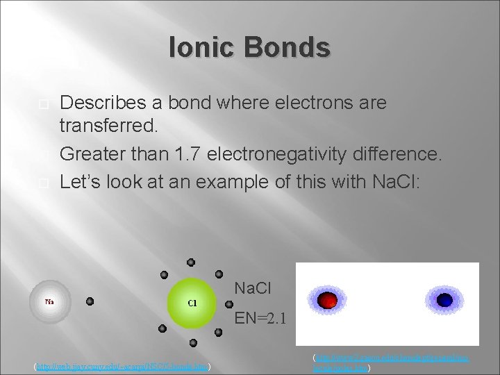 Ionic Bonds Describes a bond where electrons are transferred. Greater than 1. 7 electronegativity