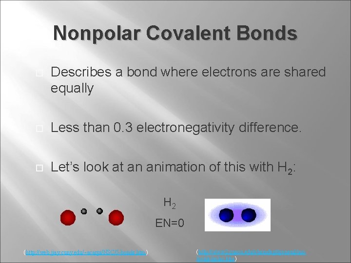 Nonpolar Covalent Bonds Describes a bond where electrons are shared equally Less than 0.