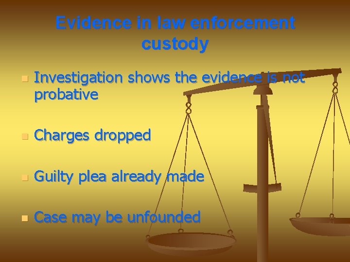 Evidence in law enforcement custody n Investigation shows the evidence is not probative n