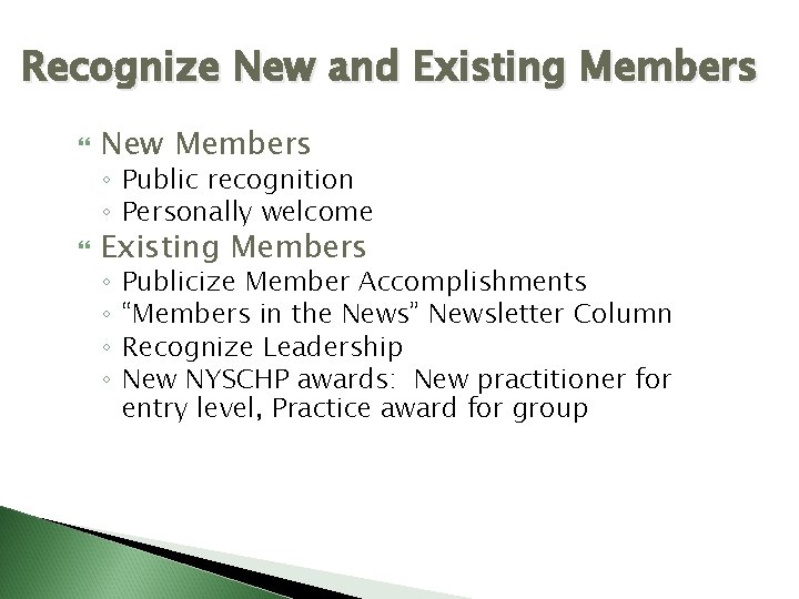 Recognize New and Existing Members New Members Existing Members ◦ Public recognition ◦ Personally