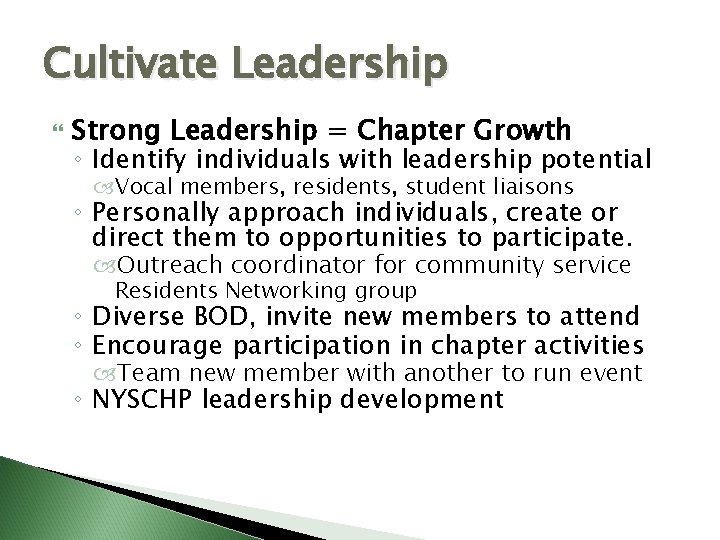 Cultivate Leadership Strong Leadership = Chapter Growth ◦ Identify individuals with leadership potential Vocal