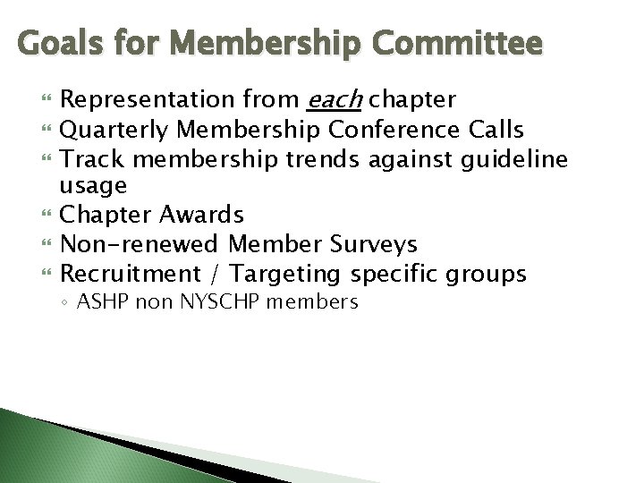Goals for Membership Committee Representation from each chapter Quarterly Membership Conference Calls Track membership