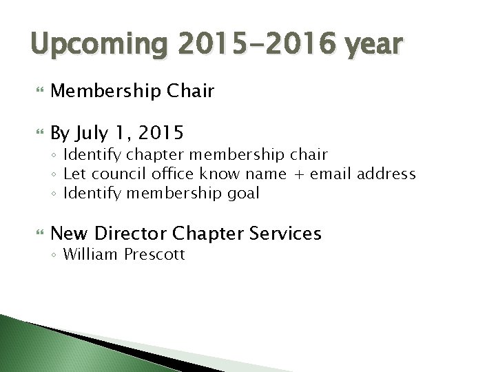 Upcoming 2015 -2016 year Membership Chair By July 1, 2015 ◦ Identify chapter membership
