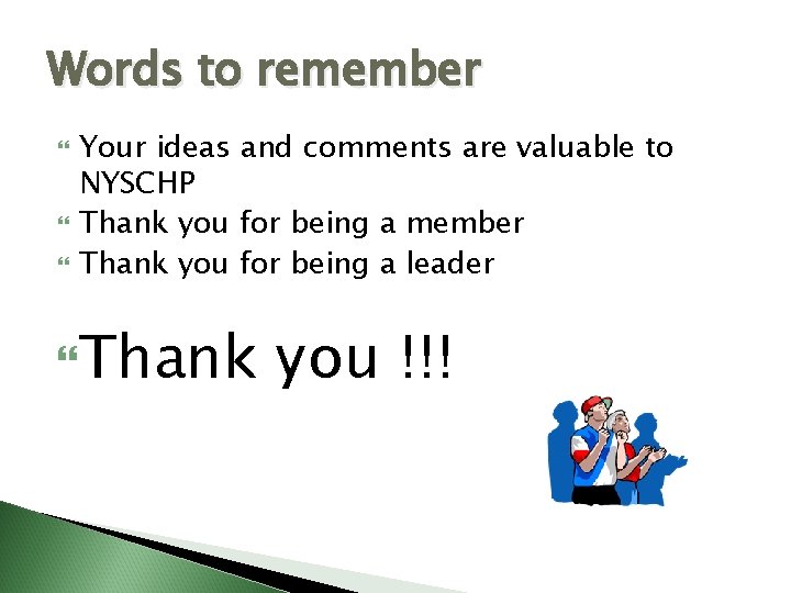 Words to remember Your ideas and comments are valuable to NYSCHP Thank you for