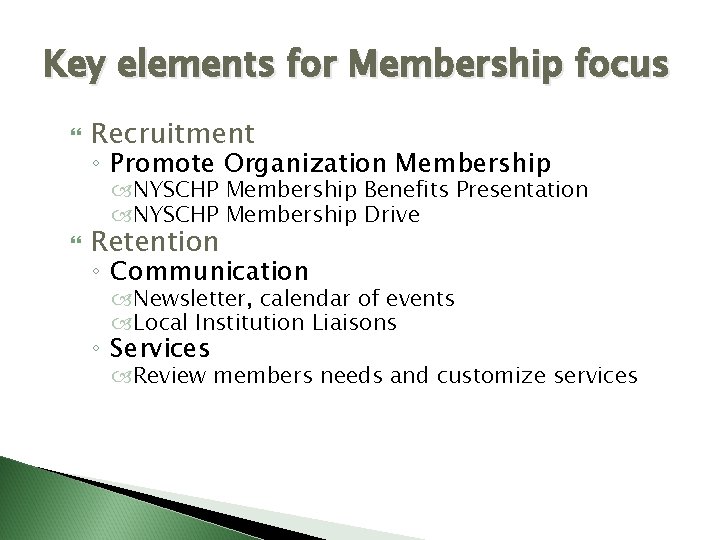 Key elements for Membership focus Recruitment ◦ Promote Organization Membership NYSCHP Membership Benefits Presentation