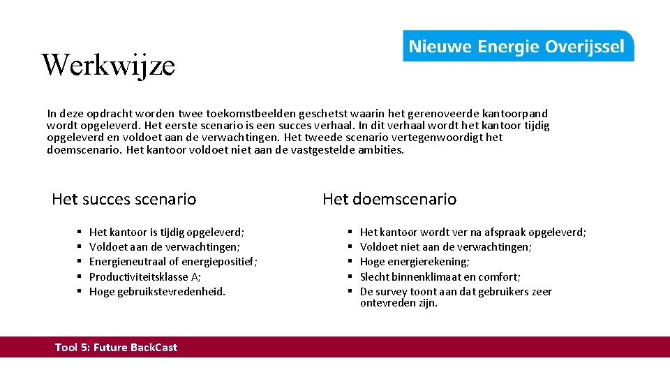 Werkwijze In deze opdracht worden twee toekomstbeelden geschetst waarin het gerenoveerde kantoorpand wordt opgeleverd.