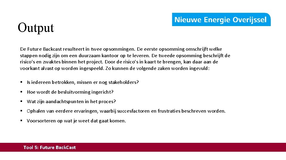 Output De Future Backcast resulteert in twee opsommingen. De eerste opsomming omschrijft welke stappen