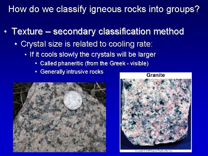 How do we classify igneous rocks into groups? • Texture – secondary classification method