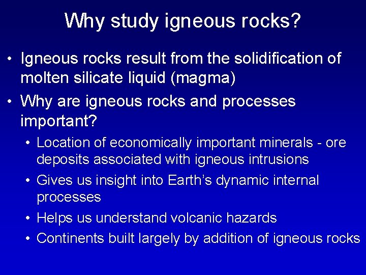 Why study igneous rocks? • Igneous rocks result from the solidification of molten silicate