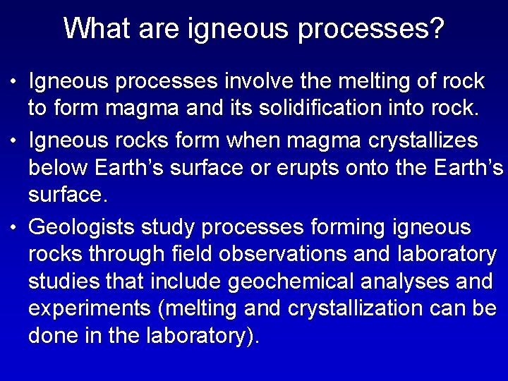 What are igneous processes? • Igneous processes involve the melting of rock to form