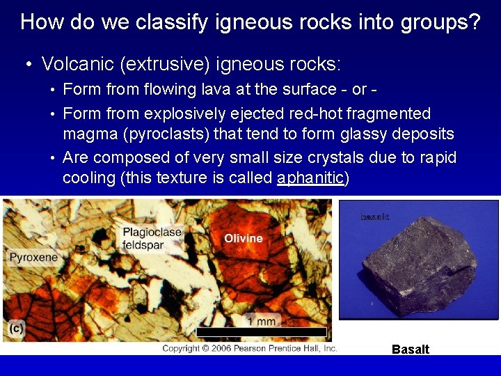 How do we classify igneous rocks into groups? • Volcanic (extrusive) igneous rocks: •