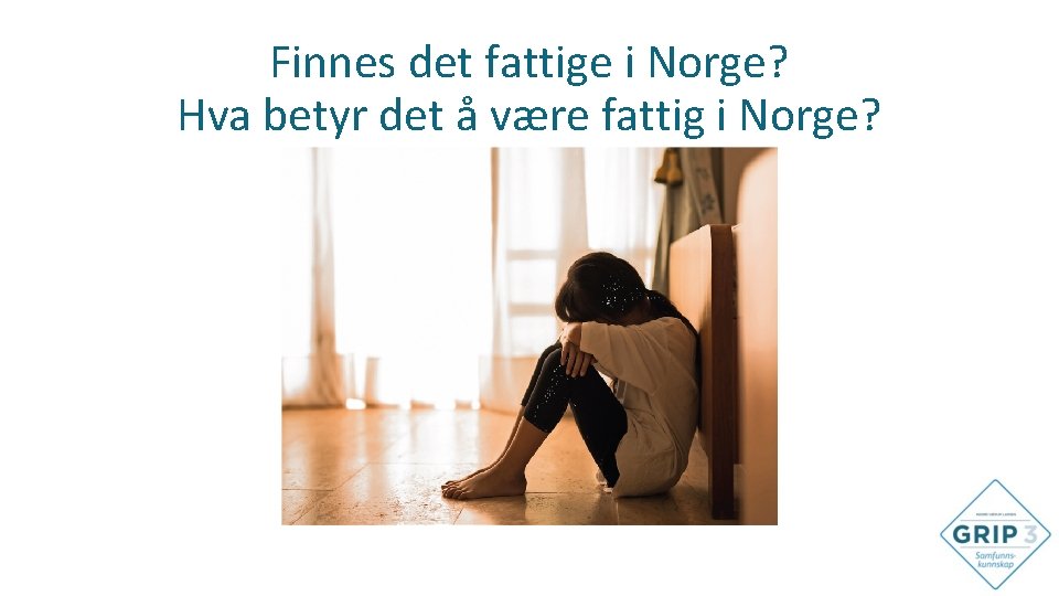 Finnes det fattige i Norge? Hva betyr det å være fattig i Norge? 