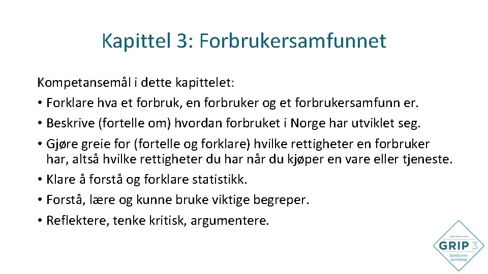 Kapittel 3: Forbrukersamfunnet Kompetansemål i dette kapittelet: • Forklare hva et forbruk, en forbruker