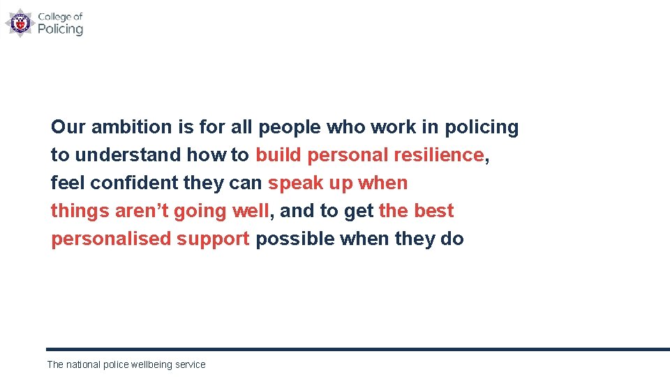 Our ambition is for all people who work in policing to understand how to
